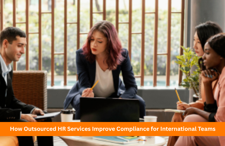 How Outsourced HR Services Improve Compliance for International Teams