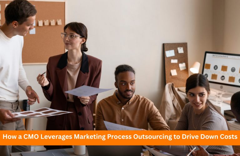 How a CMO Leverages Marketing Process Outsourcing to Drive Down Costs