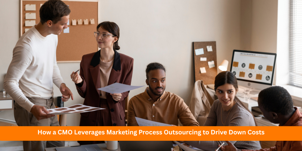 How a CMO Leverages Marketing Process Outsourcing to Drive Down Costs
