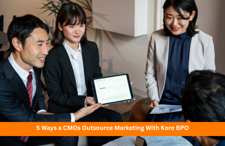 5 Ways a CMOs Outsource Marketing With Kore BPO