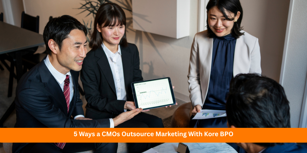5 Ways a CMOs Outsource Marketing With Kore BPO