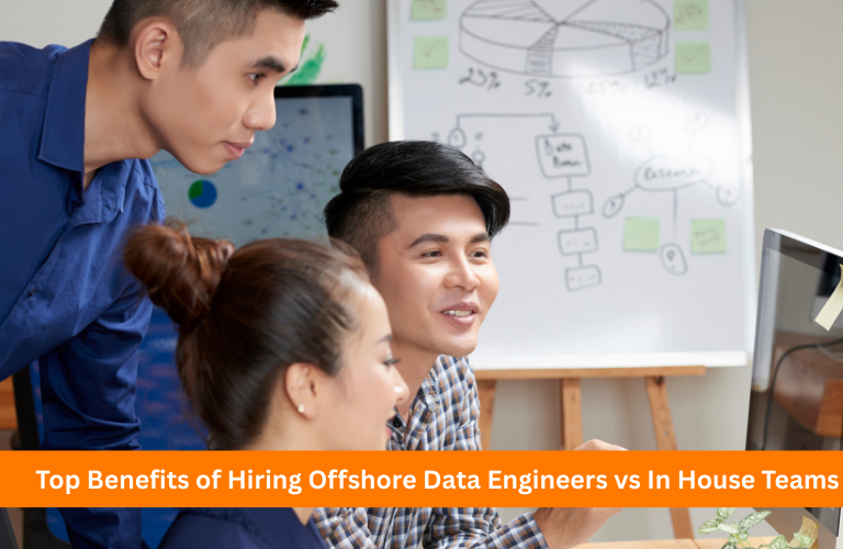 Top Benefits of Hiring Offshore Data Engineers vs In House Teams