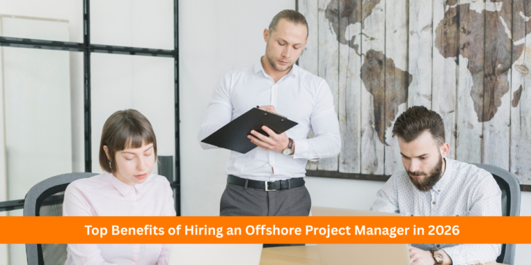 Top Benefits of Hiring an Offshore Project Manager in 2026