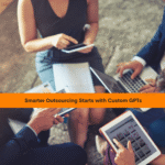 Custom GPTs: The Future of Smart Outsourcing