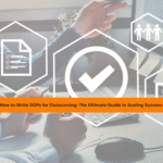 How to Write SOPs for Outsourcing: The Ultimate Guide to Scaling Success